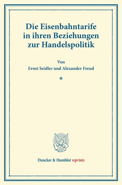 Die Eisenbahntarife in ihren Beziehungen zur Handelspolitik. - Ernst Seidler, Alexander Freud