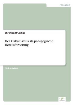 Der Okkultismus als p&Atilde;&curren;dagogische Herausforderung - Christian Hruschka
