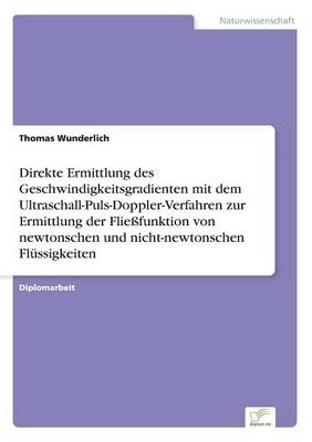 Direkte Ermittlung des Geschwindigkeitsgradienten mit dem Ultraschall-Puls-Doppler-Verfahren zur Ermittlung der FlieÃfunktion von newtonschen und nicht-newtonschen FlÃ¼ssigkeiten