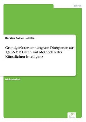 Grundger&Atilde;&frac14;sterkennung von Diterpenen aus 13C-NMR Daten mit Methoden der K&Atilde;&frac14;nstlichen Intelligenz - Karsten Rainer Heidtke