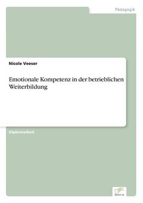Emotionale Kompetenz in der betrieblichen Weiterbildung - Nicole Veeser