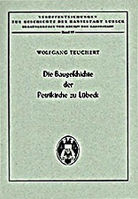 Die Baugeschichte der Petrikirche zu L&uuml;beck - Wolfgang Teuchert