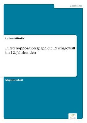 FÃ¼rstenopposition gegen die Reichsgewalt im 12. Jahrhundert