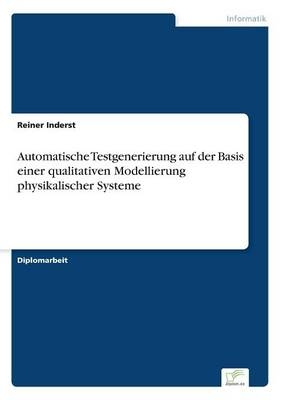 Automatische Testgenerierung auf der Basis einer qualitativen Modellierung physikalischer Systeme - Reiner Inderst
