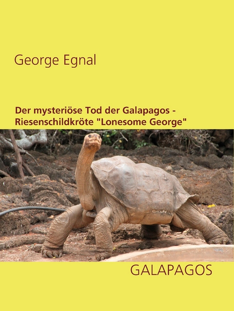 Der mysteri&ouml;se Tod der Galapagos-Riesenschildkr&ouml;te "Lonesome George" - George Egnal