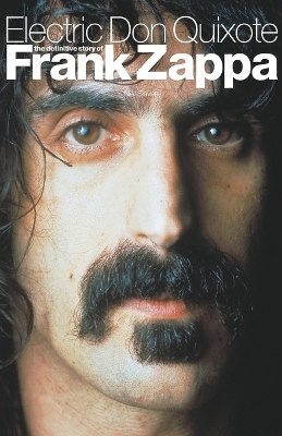 Electric Don Quixote: The Story of Frank Zappa - Neil Slaven