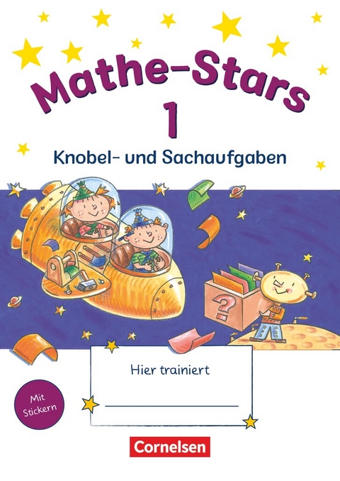 Mathe-Stars - Knobel- und Sachaufgaben - 1. Schuljahr - Elisabeth Plankl, Ursula Kobr, Werner Hatt, Beatrix P&uuml;tz, Stefan Kobr