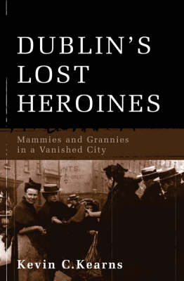 Dublin's Lost Heroines - Kevin Corrigan Kearns