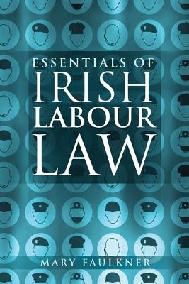 Essentials of Irish Labour Law - Mary Faulkner