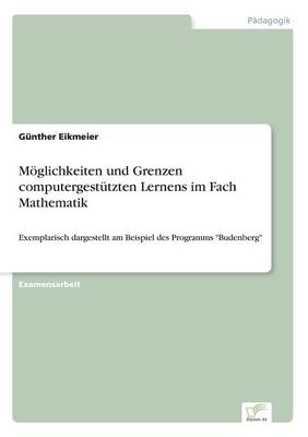 M&Atilde;&para;glichkeiten und Grenzen computergest&Atilde;&frac14;tzten Lernens im Fach Mathematik - G&Atilde;&frac14;nther Eikmeier