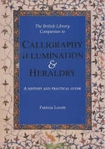 The British Library Companion to Calligraphy, Illumination and Heraldry