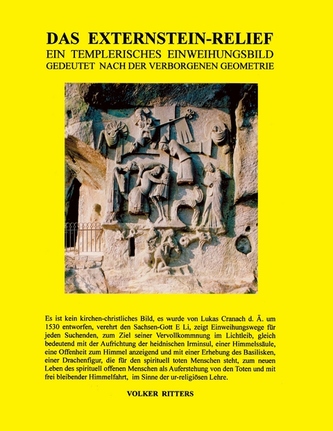 Das Externstein-Relief - Ein templerisches Einweihungsbild gedeutet nach der verborgenen Geometrie - Volker Ritters