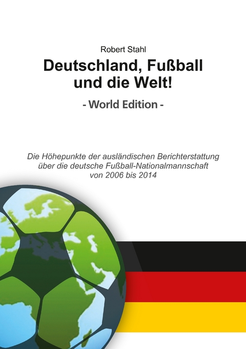 Deutschland, Fu&szlig;ball und die Welt! World Edition - Robert Stahl