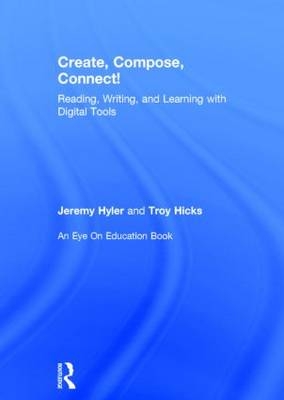 Create, Compose, Connect! - Jeremy Hyler, Troy Hicks