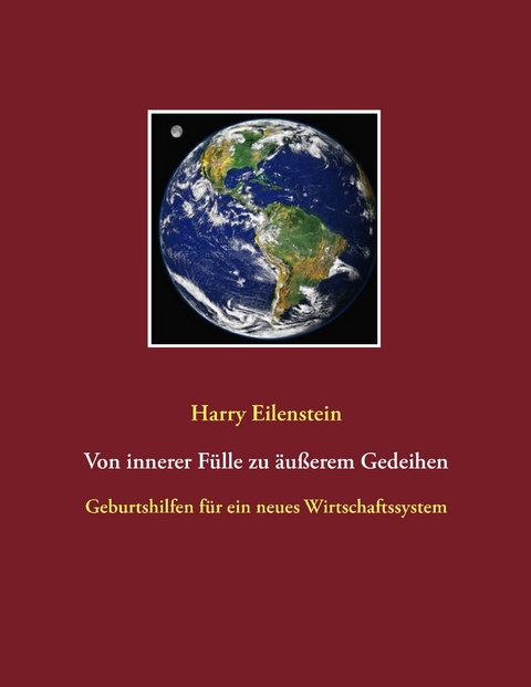 Von innerer F&uuml;lle zu &auml;u&szlig;erem Gedeihen - Harry Eilenstein