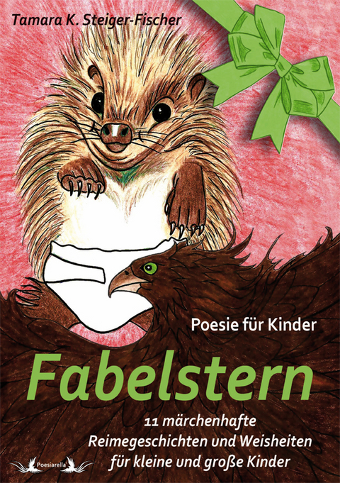 Fabelstern - Poesie f&uuml;r Kinder - Tamara Karin Steiger-Fischer