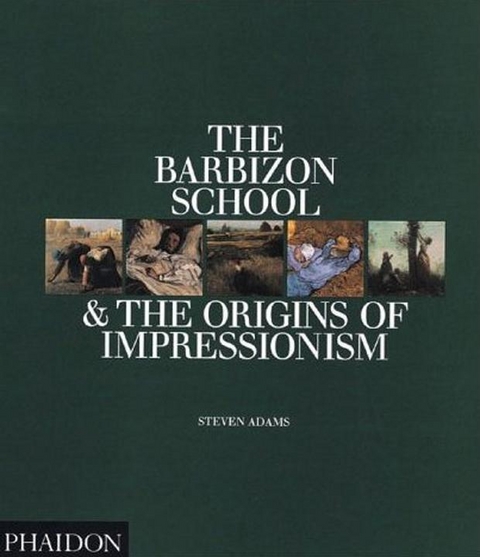 The Barbizon School and the Origins of Impressionism - Steven Adams