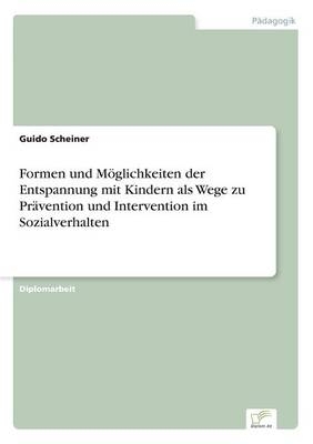 Formen und MÃ¶glichkeiten der Entspannung mit Kindern als Wege zu PrÃ¤vention und Intervention im Sozialverhalten