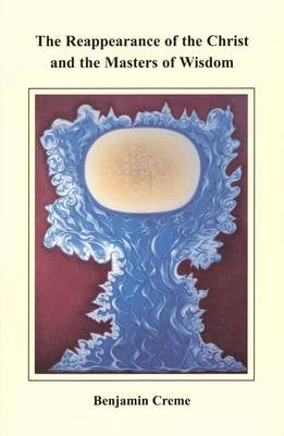 The Reappearance of the Christ and the Masters of Wisdom - Benjamin Creme