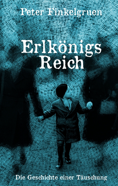 Erlk&ouml;nigs Reich - Peter Finkelgruen