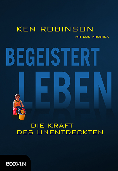 Begeistert Leben - Ken Sir Robinson, Lou Aronica