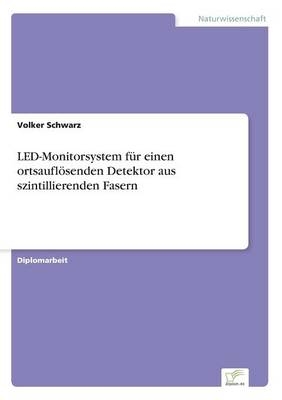 LED-Monitorsystem f&Atilde;&frac14;r einen ortsaufl&Atilde;&para;senden Detektor aus szintillierenden Fasern - Volker Schwarz