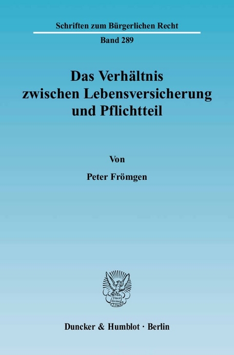 Das Verh&auml;ltnis zwischen Lebensversicherung und Pflichtteil. - Peter Fr&ouml;mgen