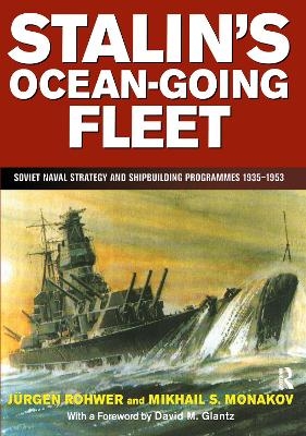 Stalin's Ocean-going Fleet: Soviet - Jurgen Rohwer, Mikhail S. Monakov