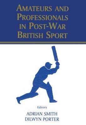 Amateurs and Professionals in Post-War British Sport - 