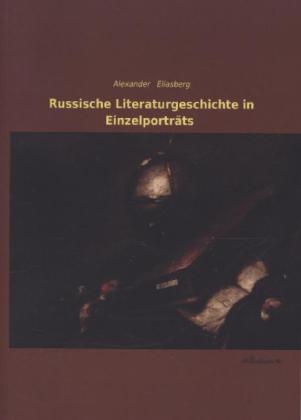 Russische Literaturgeschichte in Einzelportr&auml;ts - Alexander Eliasberg