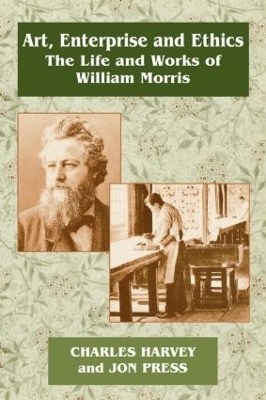 Art, Enterprise and Ethics: Essays on the Life and Work of William Morris - Charles Harvey, Professor Jon Press, Jon Press