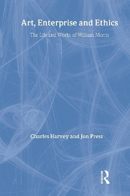 Art, Enterprise and Ethics: Essays on the Life and Work of William Morris - Charles Harvey, Professor Jon Press, Jon Press