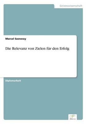 Die Relevanz von Zielen f&Atilde;&frac14;r den Erfolg - Marcel Szenessy