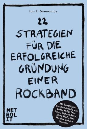 22 Strategien f&uuml;r die erfolgreiche Gr&uuml;ndung einer Rockband - Ian F. Svenonius