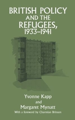 British Policy and the Refugees, 1933-1941 - Yvonne Kapp, Margaret Mynatt