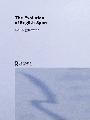 The Evolution of English Sport - Neil Wigglesworth