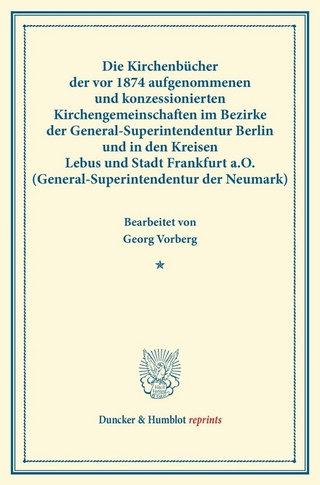 Die Kirchenbücher der vor 1874 aufgenommenen und konzessionierten Kirchengemeinschaften im Bezirke der General-Superintendentur Berlin und in den Kreisen Lebus und Stadt Frankfurt a.O. (General-Superintendentur der Neumark).