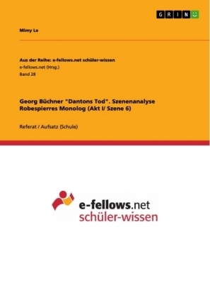 Georg B&uuml;chner "Dantons Tod". Szenenanalyse Robespierres Monolog (Akt I/ Szene 6) - Mimy Le