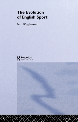 The Evolution of English Sport - Neil Wigglesworth