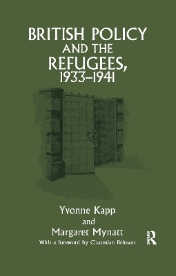 British Policy and the Refugees, 1933-1941 - Yvonne Kapp, Margaret Mynatt