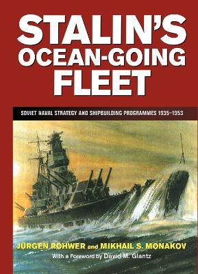 Stalin's Ocean-going Fleet - Mikhail Monakov, Jurgen Rohwer