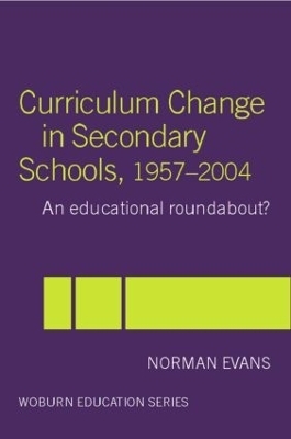 Curriculum Change in Secondary Schools, 1957-2004 - Norman Evans