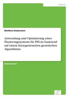 Anwendung und Optimierung eines Plazierungssystems f&Atilde;&frac14;r FPGAs basierend auf einem fuzzygesteuerten genetischen Algorithmus - Matthias Bodenstein