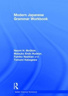 Modern Japanese Grammar Workbook - Naomi H. McGloin, M. Endo Hudson, Fumiko Nazikian, Tomomi Kakegawa