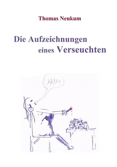 Die Aufzeichnungen eines Verseuchten - Thomas Neukum
