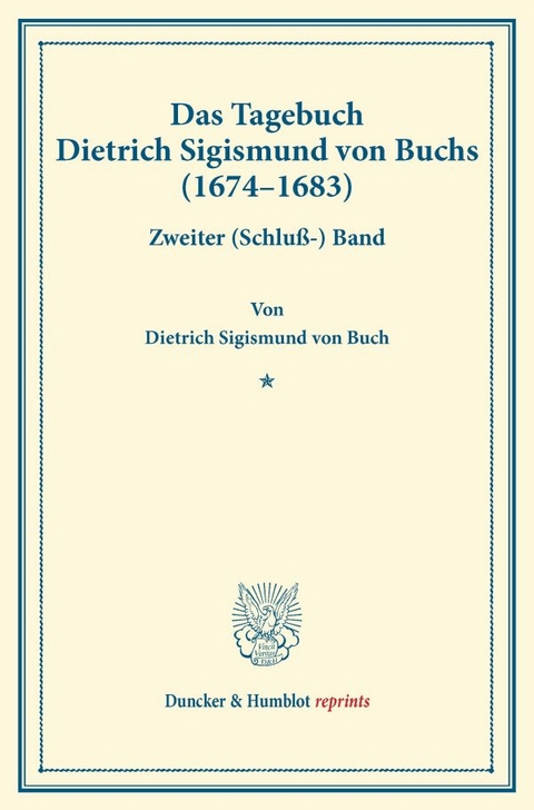 Das Tagebuch Dietrich Sigismund von Buchs (1674&ndash;1683). - Dietrich Sigismund von Buch