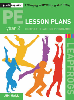 PE Lesson Plans: Year 2 Complete Teaching Programme - Jim Hall