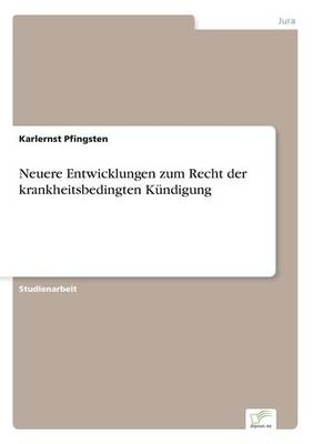 Neuere Entwicklungen zum Recht der krankheitsbedingten K&Atilde;&frac14;ndigung - Karlernst Pfingsten