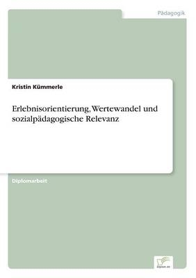 Erlebnisorientierung, Wertewandel und sozialp&Atilde;&curren;dagogische Relevanz - Kristin K&Atilde;&frac14;mmerle