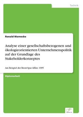 Analyse einer gesellschaftsbezogenen und Ã¶kologieorientierten Unternehmenspolitik auf der Grundlage des Stakeholderkonzeptes